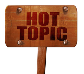 hot topic, 3D rendering, text on wooden sign