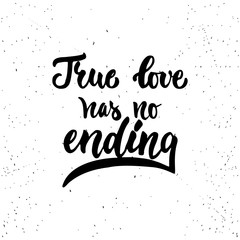 True love has no ending - lettering Valentines Day calligraphy phrase isolated on the background. Fun brush ink typography for photo overlays, t-shirt print, flyer, poster design
