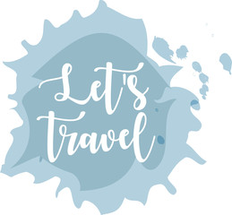 Let's travel calligraphy inscription on blue ink spot. Hand drawn vector illustration. Isolated design template for your card, poster, flyer.