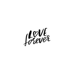 Love forever. Hand drawn romantic phrase. Ink illustration. Dry brush calligraphy. Isolated on white background. Romantic Valentines day card.