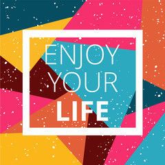 Enjoy your life on bright background / Inspirational typographic poster print design. Vector illustration. - 132987381