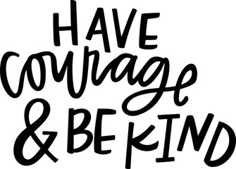 Have Courage and Be Kind