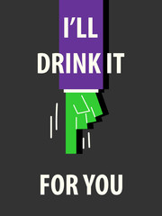 I'LL DRINK IT FOR YOU typography vector illustration