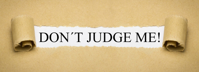 Don´t Judge Me!