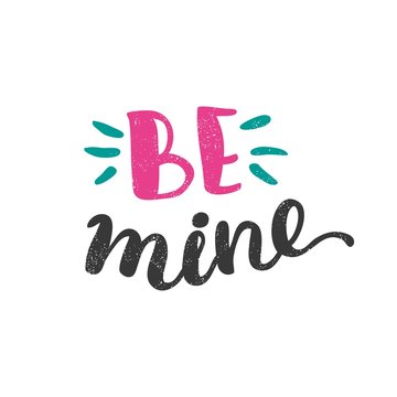 Be mine. Bright multi-colored romantic letters. Modern, stylish hand drawn lettering. Quote. Hand-painted inscription. Calligraphy poster, typography. Valentine's Day. Vintage illustration.