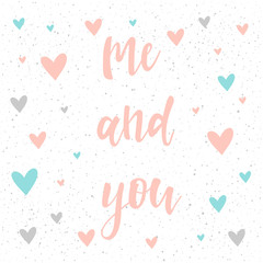 Me and you. Handwritten romantic quote lettering