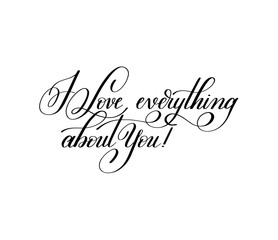 i love everything about you hand written lettering to Valentine'
