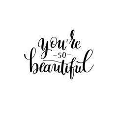 you're so beautiful black and white hand written lettering