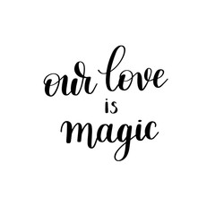 our love is magic black and white hand written lettering 