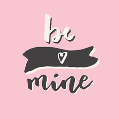 Be mine greeting card. Valentine's day modern calligraphy. Brush hand lettering