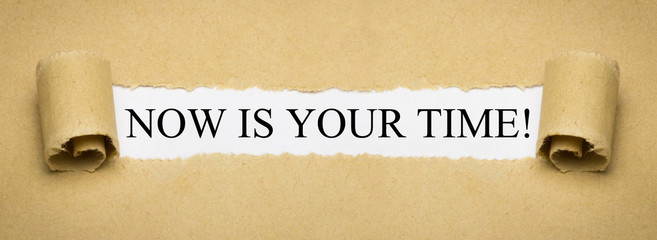Now is your Time!