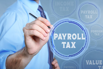 Man pushing PAYROLL TAX button on virtual screen. Taxation concept