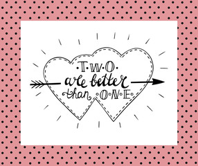 Hand lettering Two is better than one made in two fused hearts.