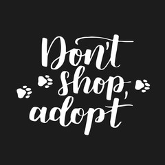Dog adoption hand written lettering. Brush lettering quote about the dog Don't shop, adopt . Vector motivational saying with white ink on black isolated background.