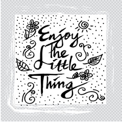 enjoy the little thing . hand lettering quote ,motivation.