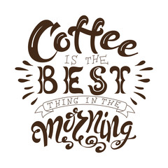 Poster with hand lettering. Quote for card design. Ink illustration. Coffee is the best thing in the morning