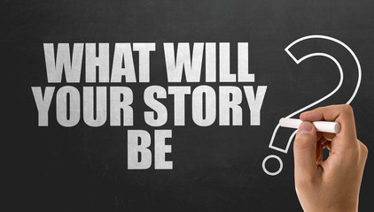 What Will Your Story Be?