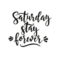 Saturday please stay. Conceptual handwritten phrase T shirt calligraphic design. Inspirational vector typography.