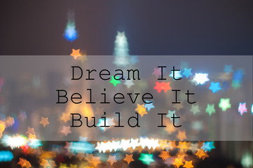 DREAM IT, BELIEVE IT, BUILD IT on city blur image