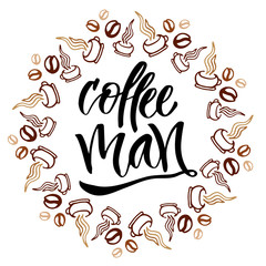 Coffee man. Modern hand lettering. Brush pen calligraphy for poster or card