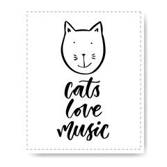 Hand drawn lettering with cute cat. Cats Love Music. Vector modern calligraphy for print or cards