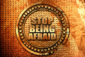 stop being afraid, 3D rendering, grunge metal stamp