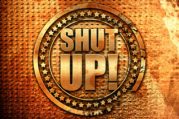 shut up, 3D rendering, grunge metal stamp