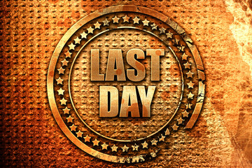 last day, 3D rendering, grunge metal stamp