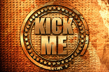 kick me, 3D rendering, grunge metal stamp