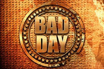 bad day, 3D rendering, grunge metal stamp