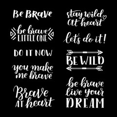 Set of hand drawn quotes about courage and braveness. Be brave be wild phrases for card or poster. Vector inspirational quote. Ink illustration. Modern brush calligraphy. Boho saying for your design.
