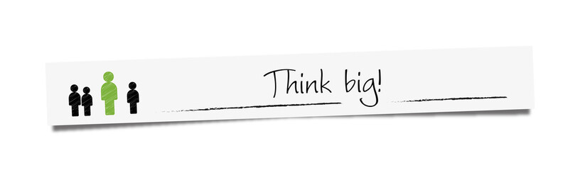 Think big!