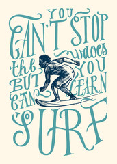 you can not stop the waves - but you can learn to surf. motivational lettering quote with surfer drawing print.