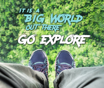 Inspiration Motivation quote,It is a big world out there,Go expl