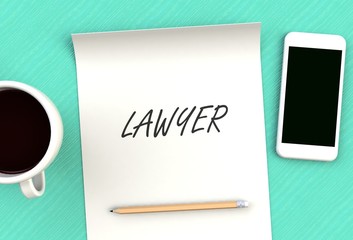 LAWYER, message on paper, smart phone and coffee on table, 3D rendering