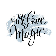 our love is magic handwritten lettering quote about love