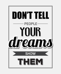 Retro motivational quote. " Don't tell people your dreams show t