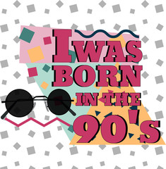I was born in the 90s. Round sunglasses, geometric elements. Vector illustration in 80s-90s memphis style.