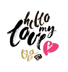Obraz premium Hello my Love. Valentines day greeting card with calligraphy. Hand drawn design elements. Handwritten modern brush lettering.