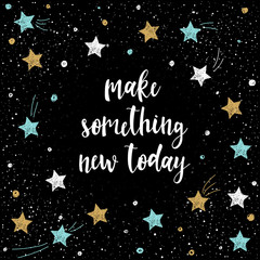 Handwritten lettering isolated on black. Doodle handmade make something new today