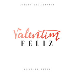 Happy Valentines Day. lettering Portuguese handmade. Feliz Valentim. Stylish, modern, luxury calligraphy. Phrase for design of brochures, posters, banners, web. World festival of love