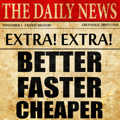 better faster cheaper, newspaper article text