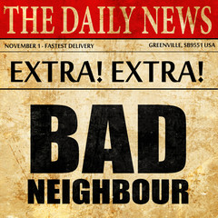 Fototapeta premium bad neighbour, newspaper article text
