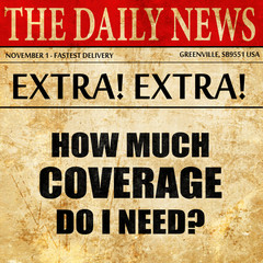 Fototapeta premium how much coverage do i need, newspaper article text