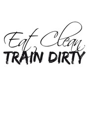 Train design eat clean train dirty text logo