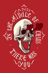 skull in love grunge lettering - in the middle of chaos there was you