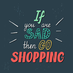 Fototapeta na wymiar If you are sad then go shopping