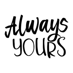 Always Yours. Hand Lettered Quote