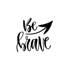 Modern vector lettering. Inspirational hand lettered quote for wall poster. Printable calligraphy phrase. T-shirt print design. Be brave