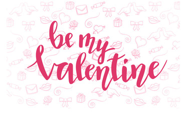 Be my Valentine lettering on doodle background. Valentine's day text. Vector illustration